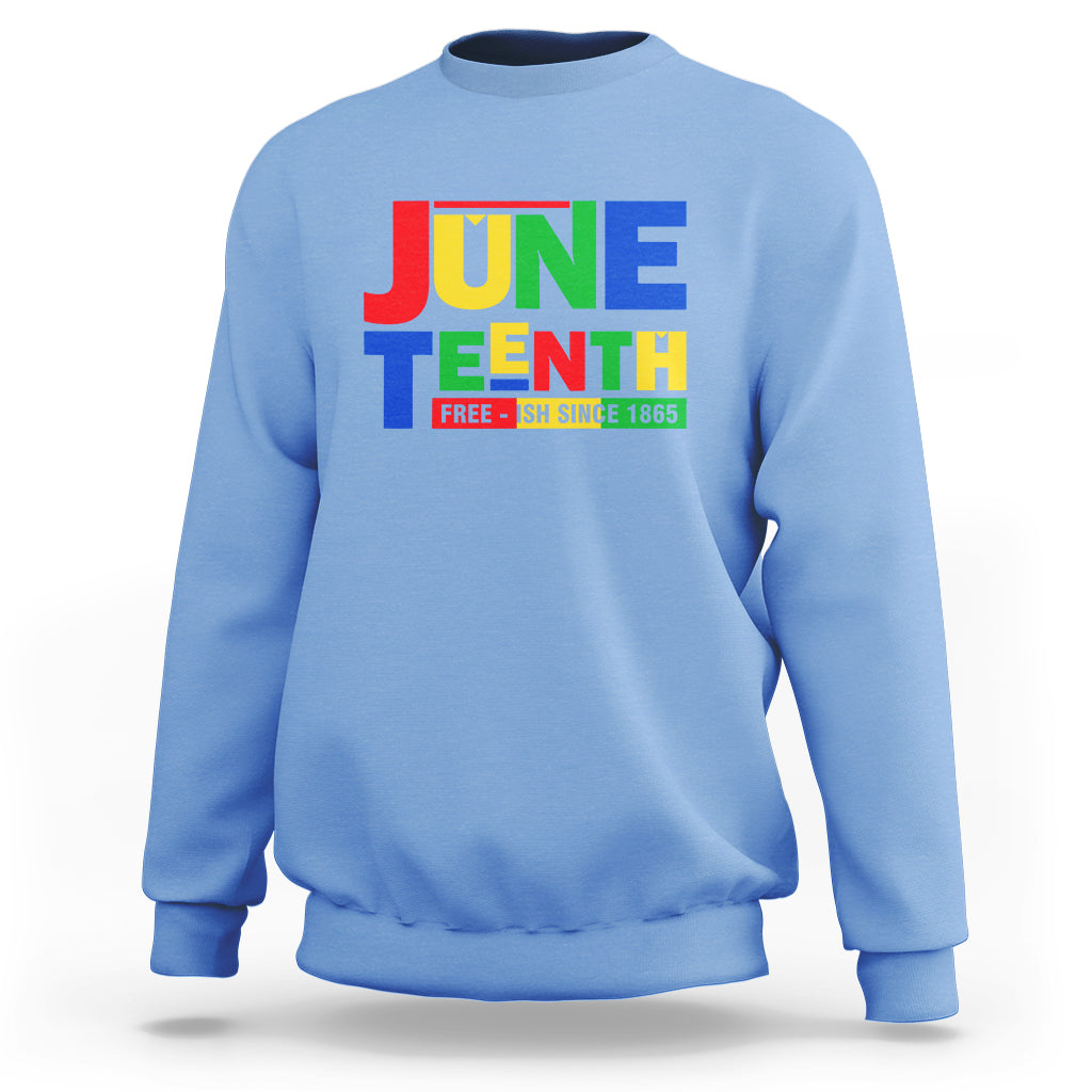 Juneteenth Free Ish Since 1865 Sweatshirt - Wonder Print Shop
