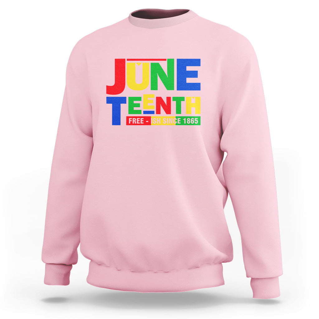 Juneteenth Free Ish Since 1865 Sweatshirt - Wonder Print Shop