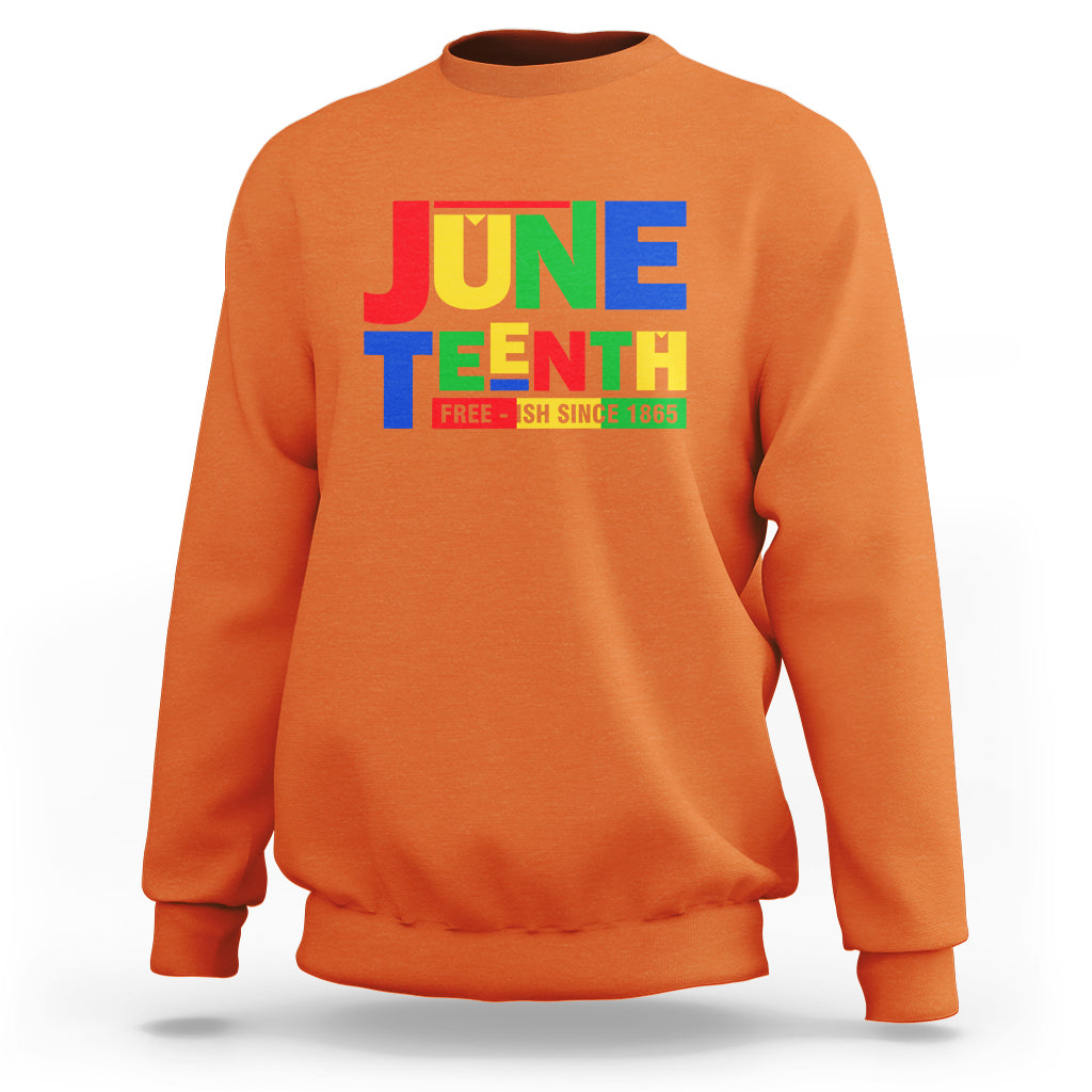 Juneteenth Free Ish Since 1865 Sweatshirt - Wonder Print Shop