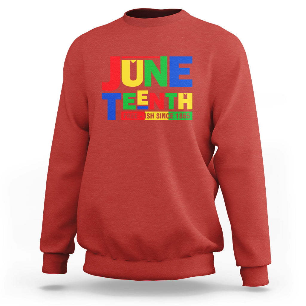 Juneteenth Free Ish Since 1865 Sweatshirt - Wonder Print Shop