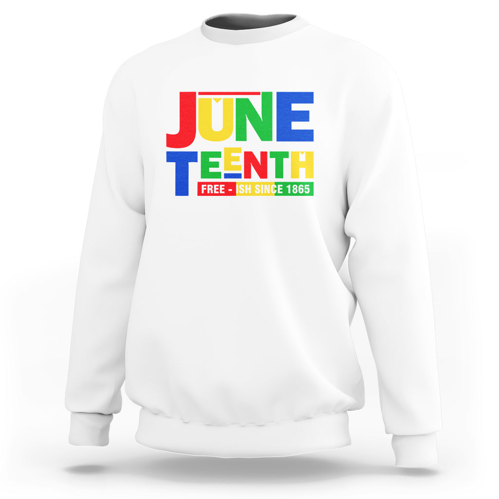 Juneteenth Free Ish Since 1865 Sweatshirt - Wonder Print Shop