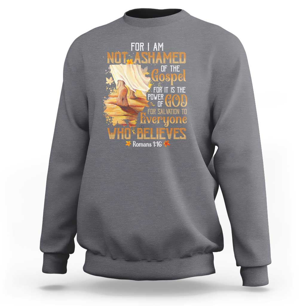 I Am Not Ashamed of the Gospel Sweatshirt Christian Faith & Salvation Quote - Wonder Print Shop