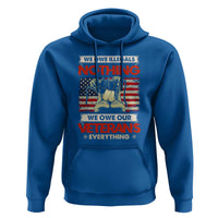 We Owe Illegals Nothing, We Owe Veterans Everything Hoodie Patriotic Military Support