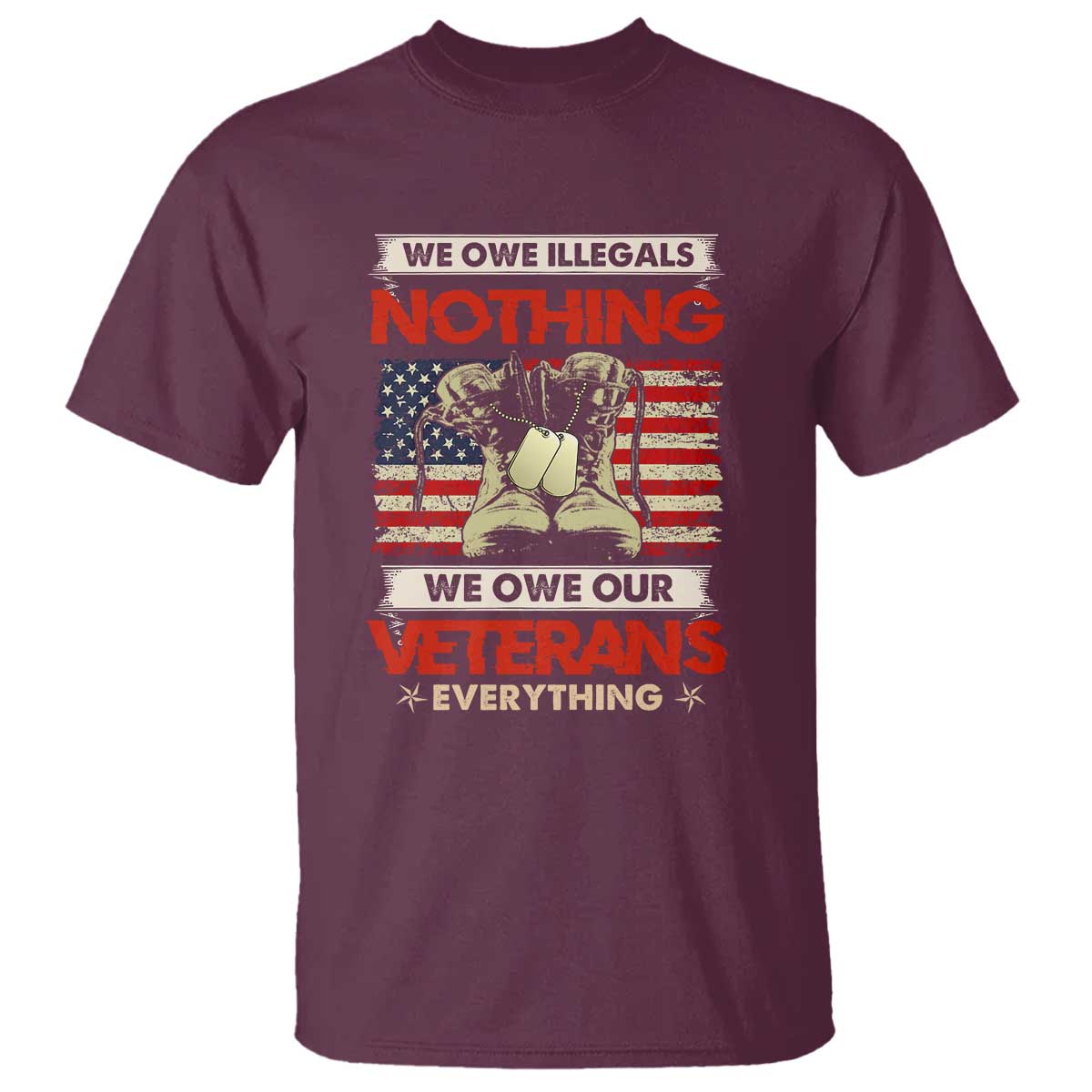 We Owe Illegals Nothing, We Owe Veterans Everything T Shirt Patriotic Military Support - Wonder Print Shop