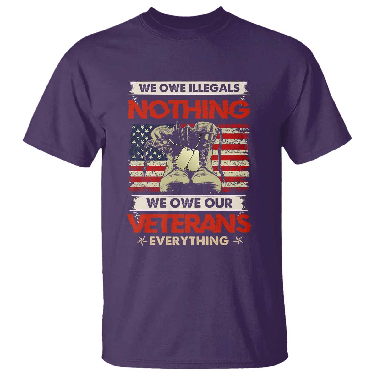 We Owe Illegals Nothing, We Owe Veterans Everything T Shirt Patriotic Military Support - Wonder Print Shop