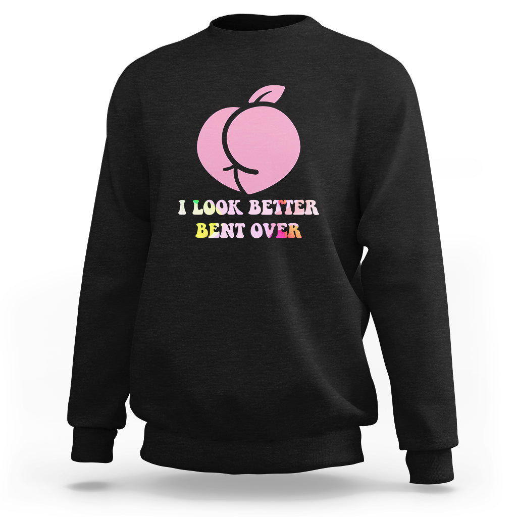 Funny I Look Better Bent Over Cool Saying Sweatshirt - Wonder Print Shop