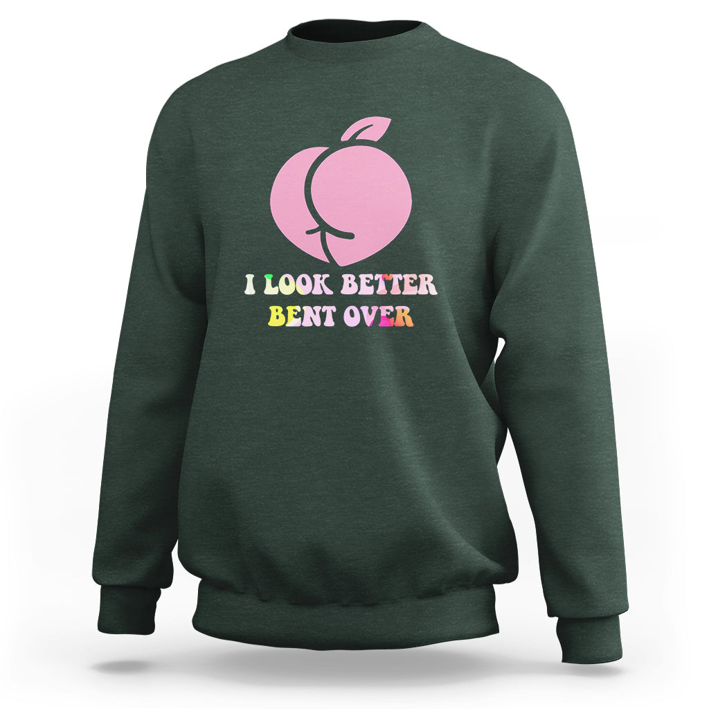 Funny I Look Better Bent Over Cool Saying Sweatshirt - Wonder Print Shop