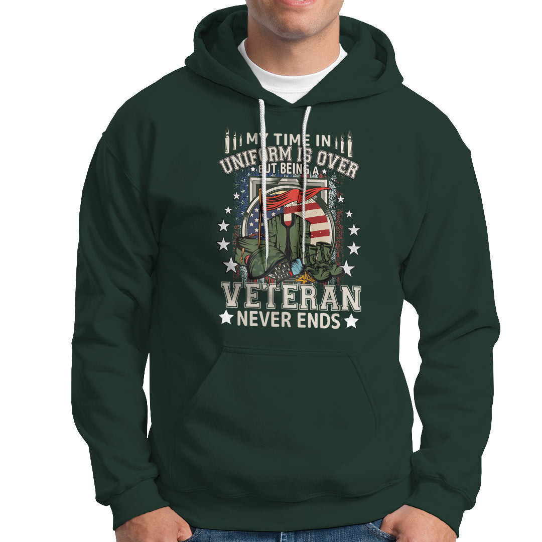 Veteran Hoodie My Time In Uniform Is Over But Being A Veteran Never Ends - Wonder Print Shop