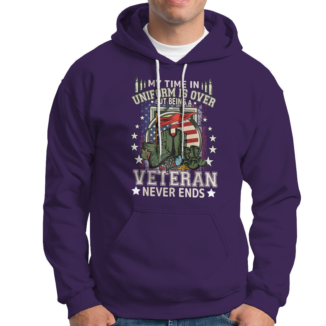 Veteran Hoodie My Time In Uniform Is Over But Being A Veteran Never Ends - Wonder Print Shop