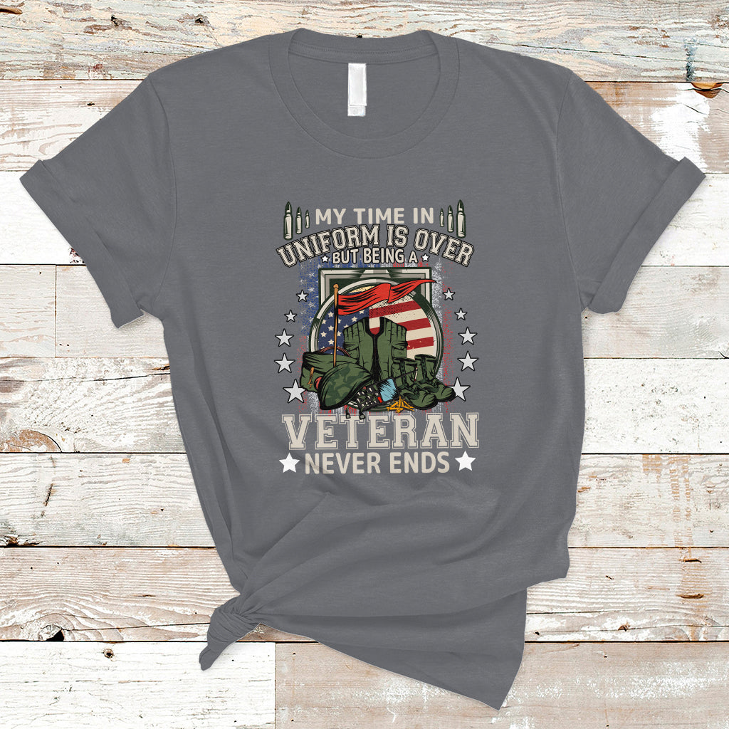 Veteran T Shirt My Time In Uniform Is Over But Being A Veteran Never Ends - Wonder Print Shop