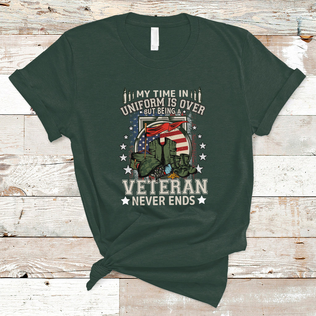 Veteran T Shirt My Time In Uniform Is Over But Being A Veteran Never Ends - Wonder Print Shop