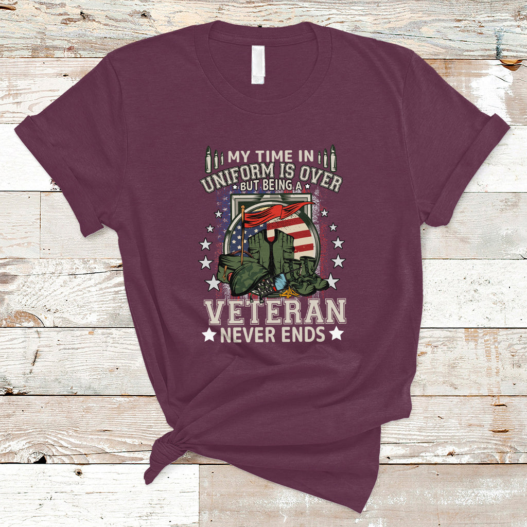 Veteran T Shirt My Time In Uniform Is Over But Being A Veteran Never Ends - Wonder Print Shop