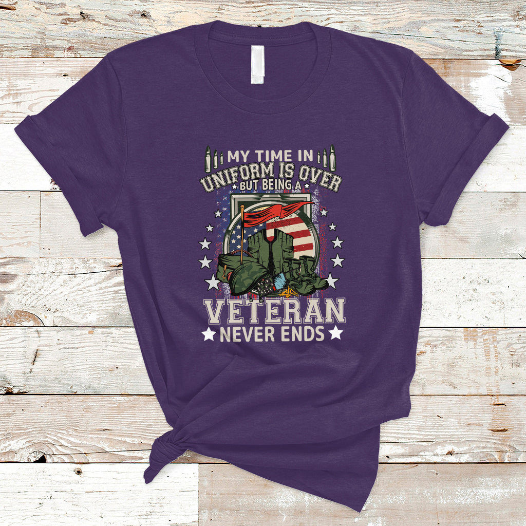 Veteran T Shirt My Time In Uniform Is Over But Being A Veteran Never Ends - Wonder Print Shop