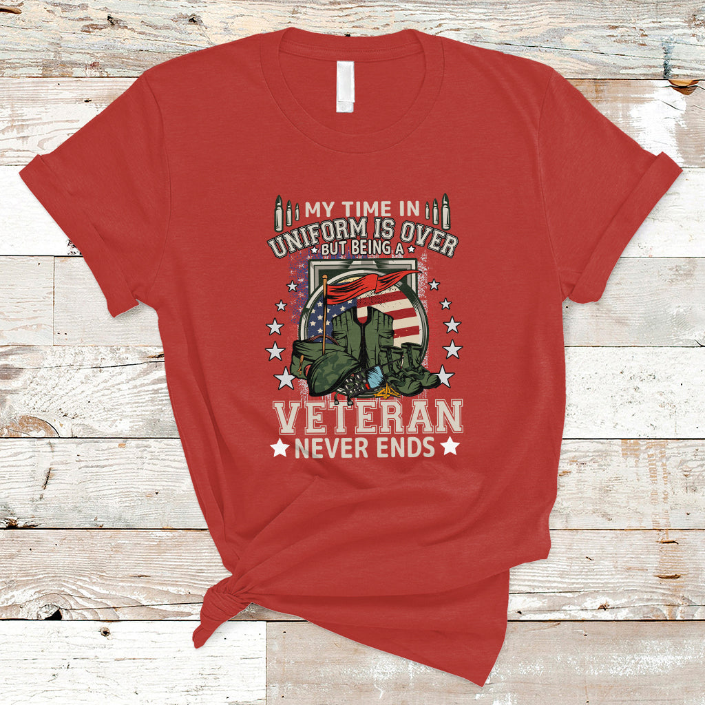 Veteran T Shirt My Time In Uniform Is Over But Being A Veteran Never Ends - Wonder Print Shop