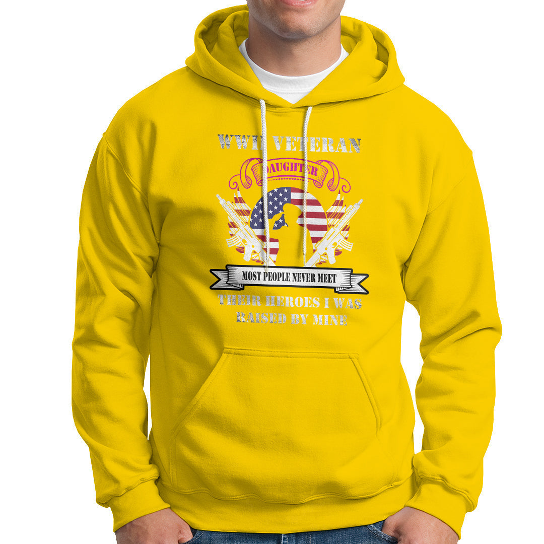 WWII Veteran Daughter Hoodie Most People Never Meet Their Heroes - Wonder Print Shop