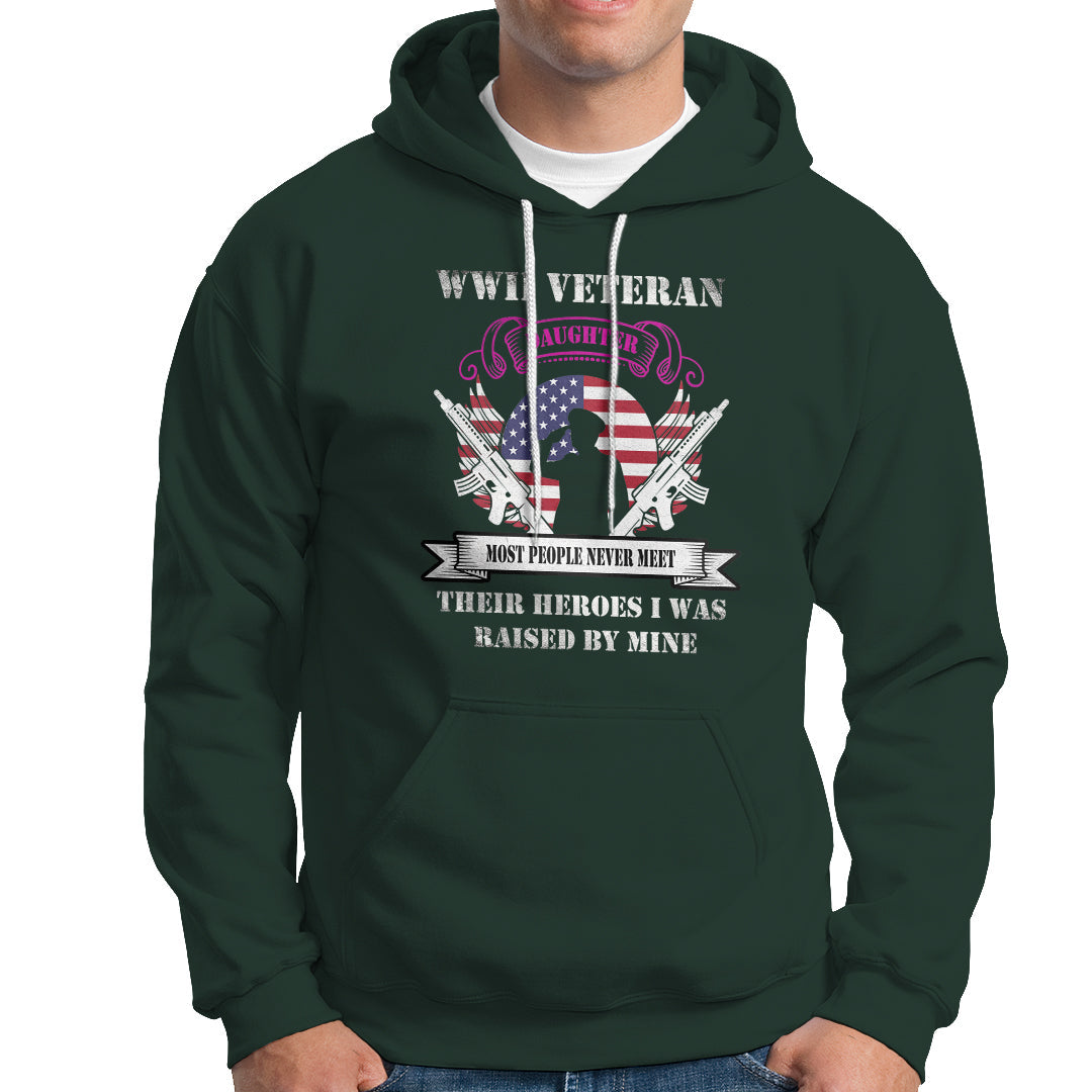 WWII Veteran Daughter Hoodie Most People Never Meet Their Heroes - Wonder Print Shop
