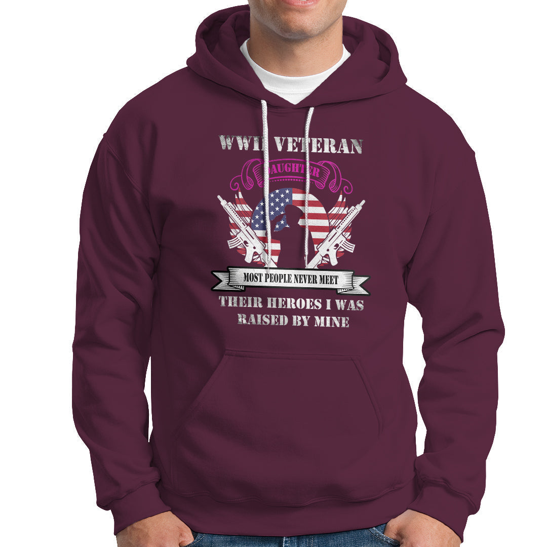 WWII Veteran Daughter Hoodie Most People Never Meet Their Heroes - Wonder Print Shop