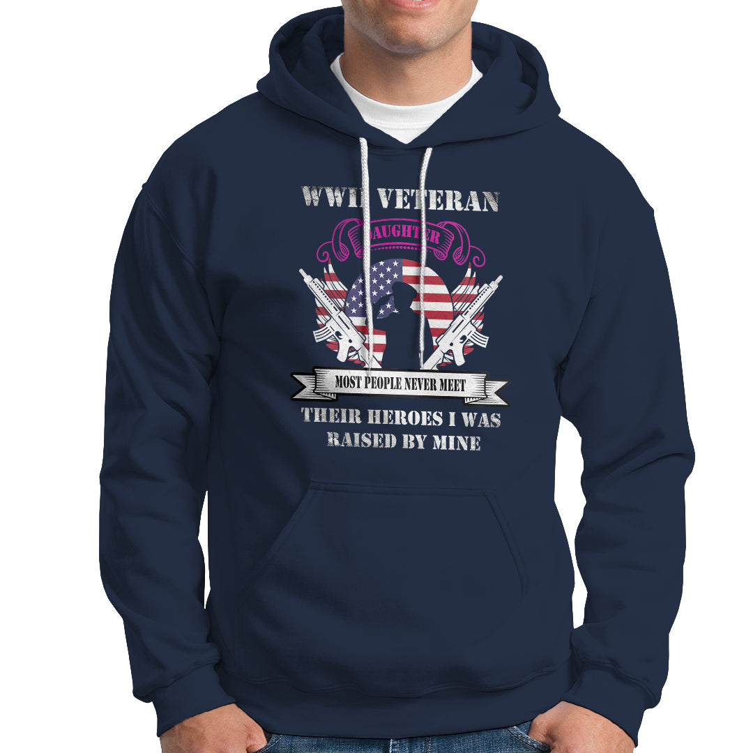 WWII Veteran Daughter Hoodie Most People Never Meet Their Heroes - Wonder Print Shop