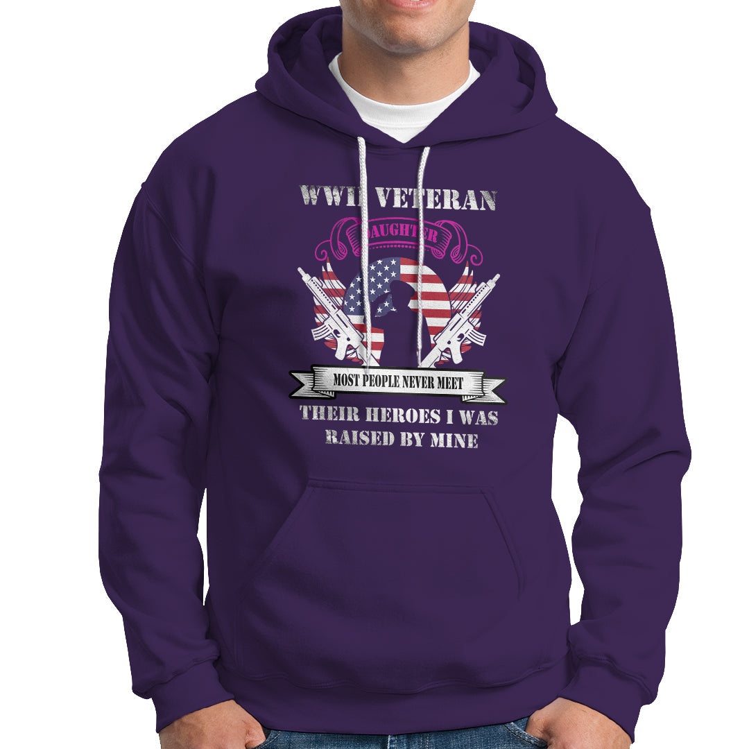 WWII Veteran Daughter Hoodie Most People Never Meet Their Heroes - Wonder Print Shop