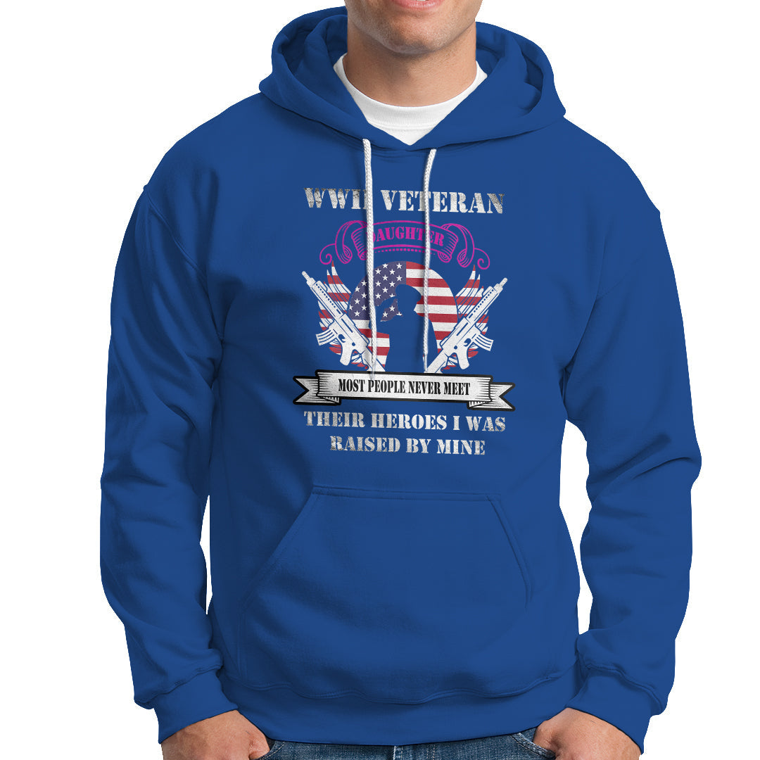 WWII Veteran Daughter Hoodie Most People Never Meet Their Heroes - Wonder Print Shop