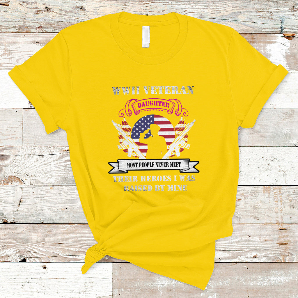 WWII Veteran Daughter T Shirt Most People Never Meet Their Heroes - Wonder Print Shop