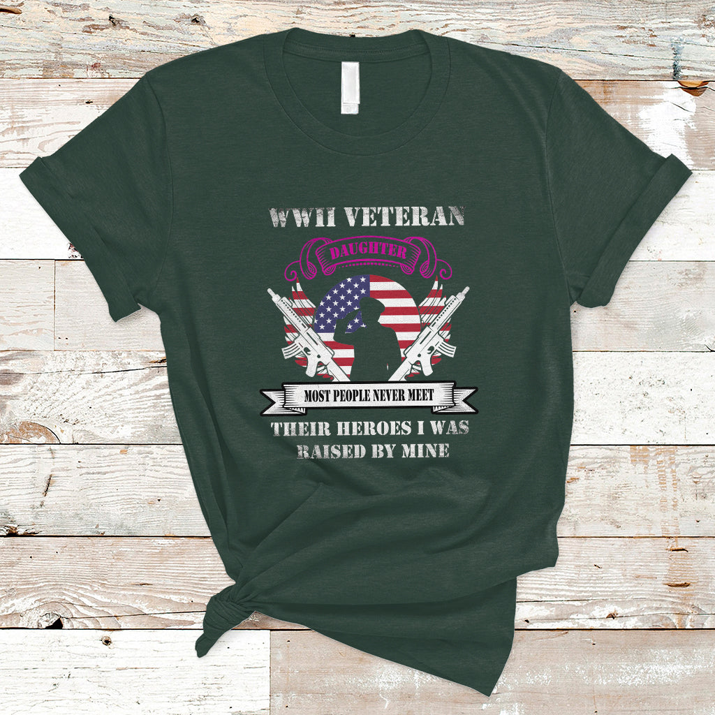 WWII Veteran Daughter T Shirt Most People Never Meet Their Heroes - Wonder Print Shop
