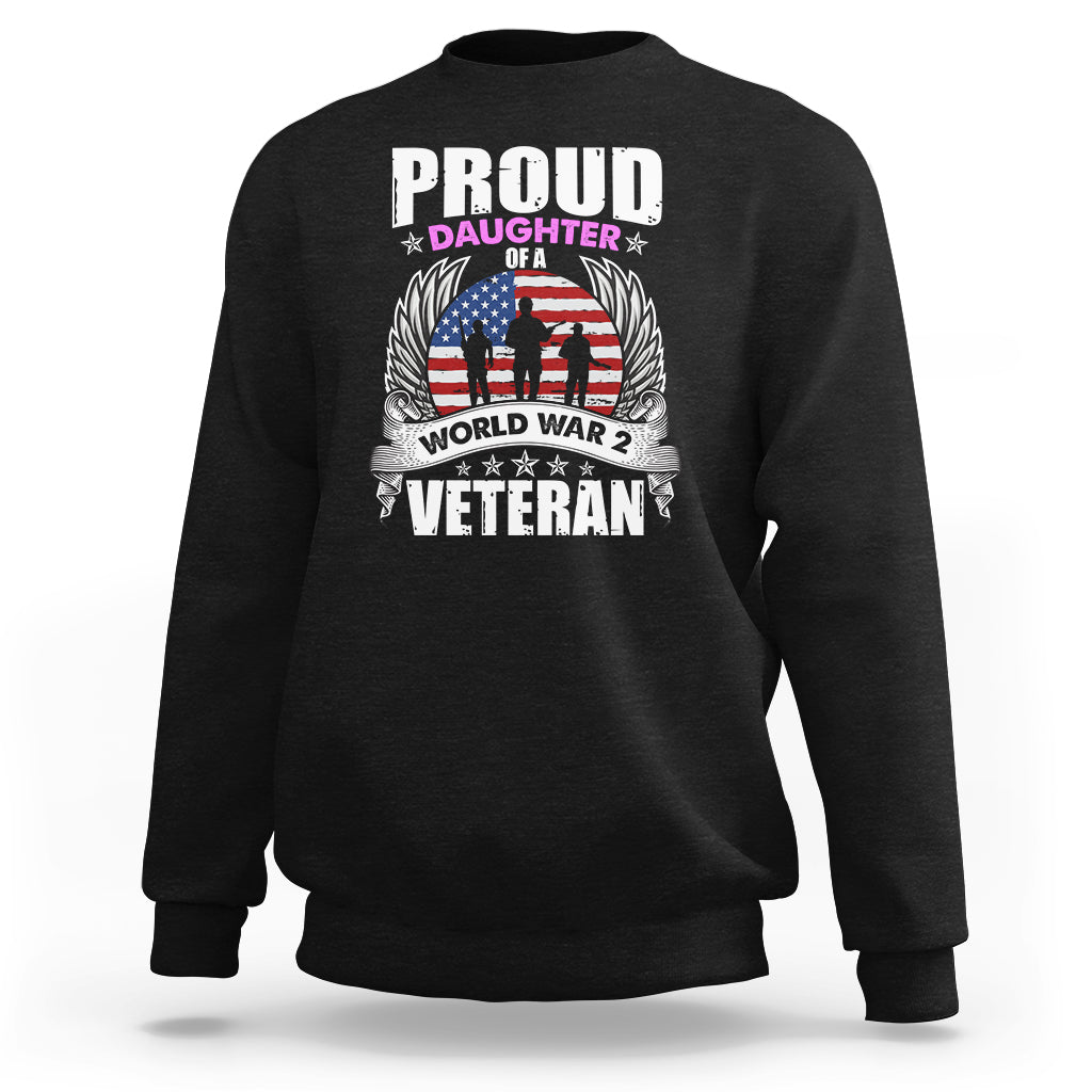 Proud Daughter Of A World War II Veteran Sweatshirt - Wonder Print Shop