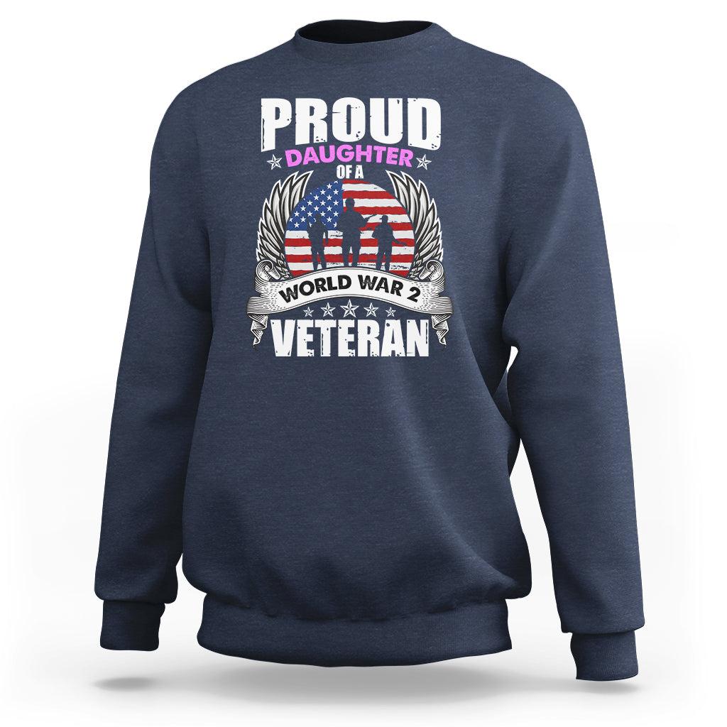 Proud Daughter Of A World War II Veteran Sweatshirt - Wonder Print Shop