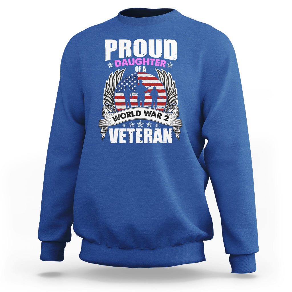 Proud Daughter Of A World War II Veteran Sweatshirt - Wonder Print Shop