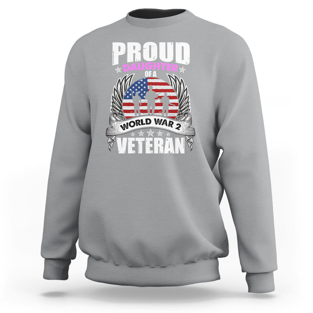 Proud Daughter Of A World War II Veteran Sweatshirt - Wonder Print Shop