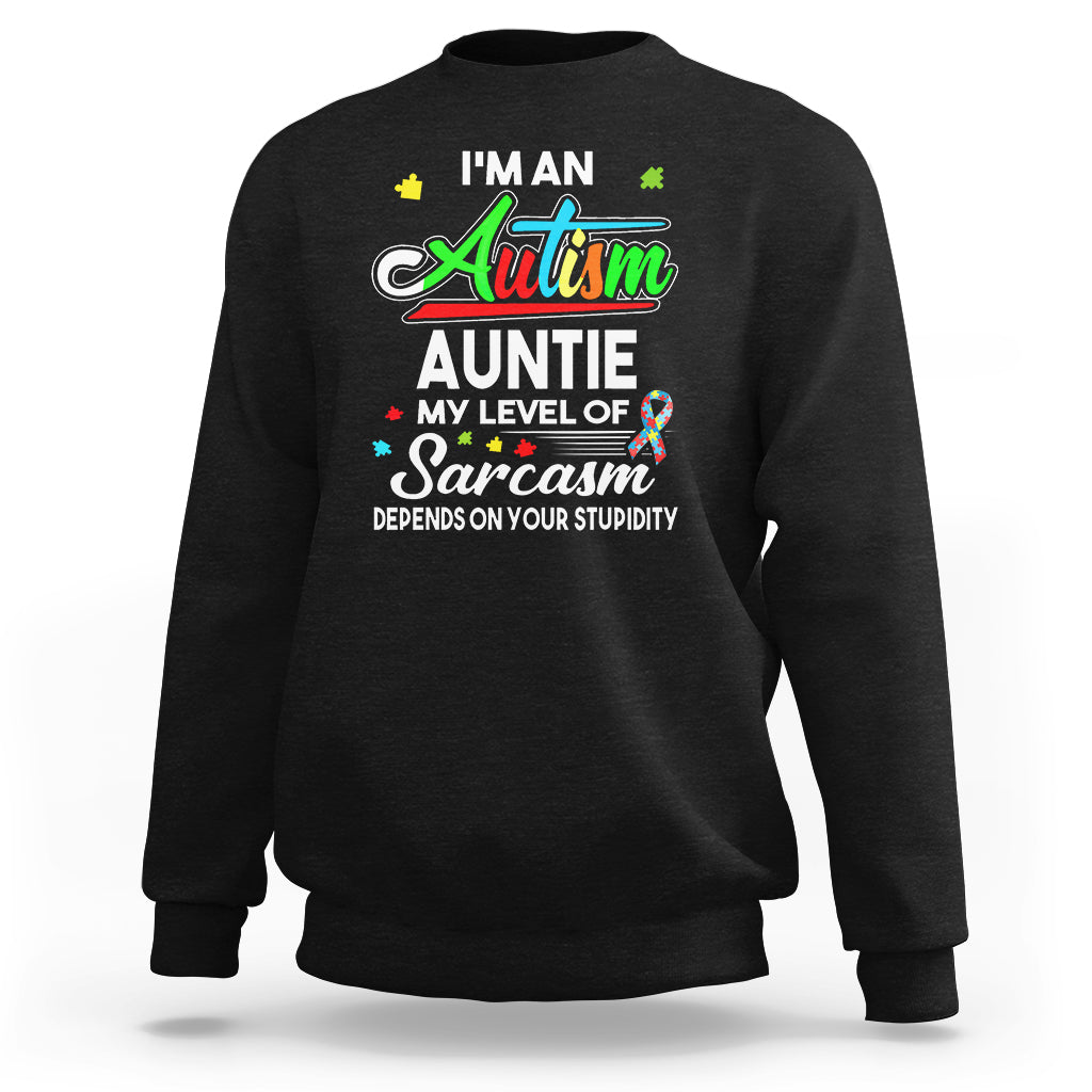 Autism Aunt Sweatshirt I'm An Autism Auntie My Level Of Sarcams Depends On Your Stupidity Spectrum Ribbon - Wonder Print Shop