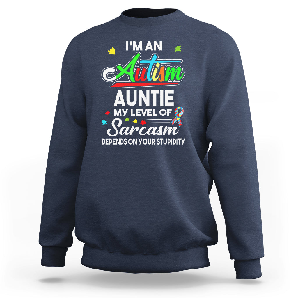 Autism Aunt Sweatshirt I'm An Autism Auntie My Level Of Sarcams Depends On Your Stupidity Spectrum Ribbon - Wonder Print Shop