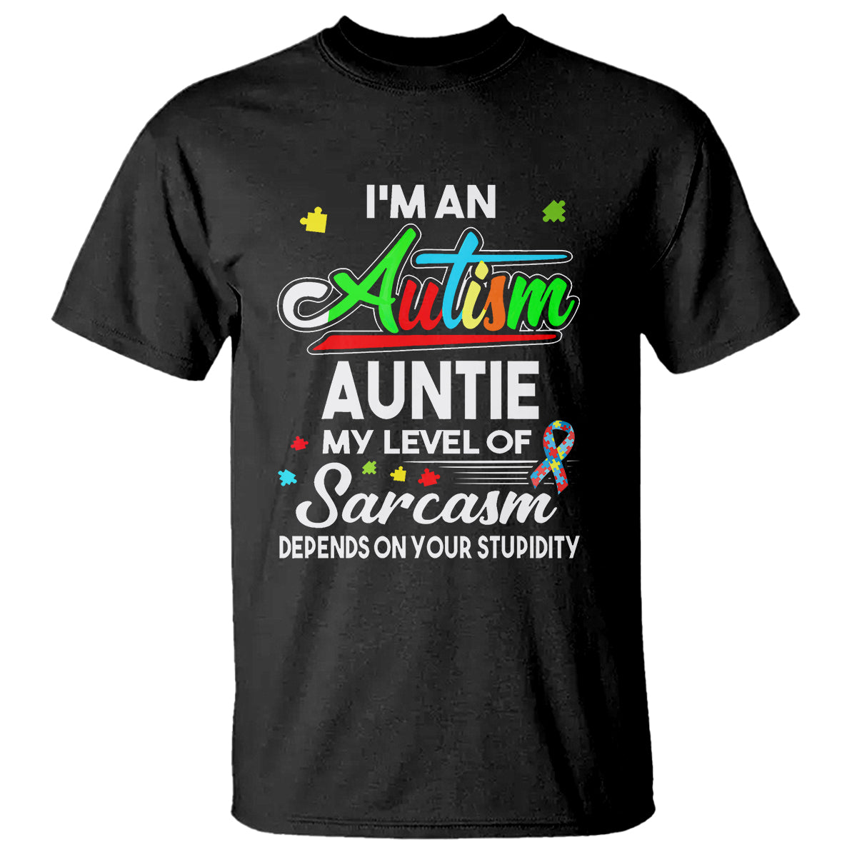 Autism Aunt T Shirt I'm An Autism Auntie My Level Of Sarcams Depends On Your Stupidity Spectrum Ribbon - Wonder Print Shop