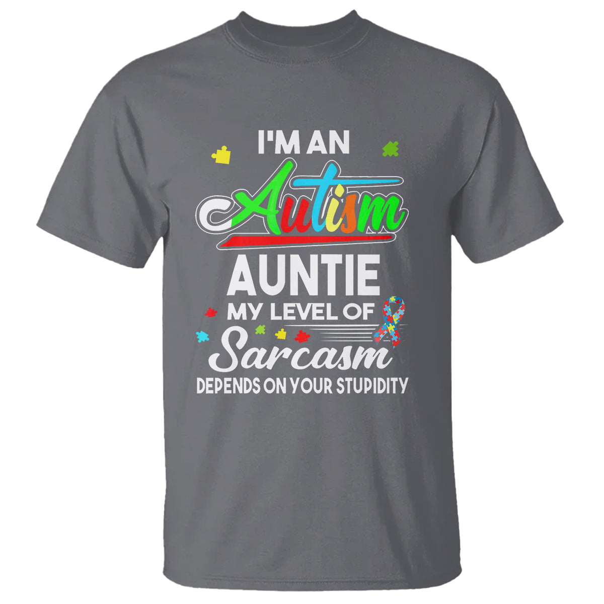 Autism Aunt T Shirt I'm An Autism Auntie My Level Of Sarcams Depends On Your Stupidity Spectrum Ribbon - Wonder Print Shop