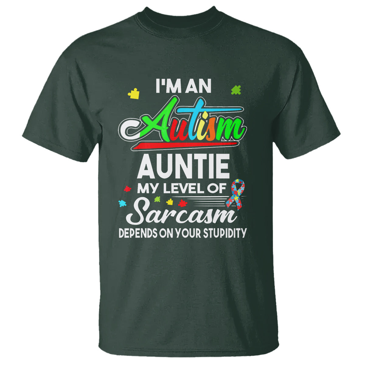 Autism Aunt T Shirt I'm An Autism Auntie My Level Of Sarcams Depends On Your Stupidity Spectrum Ribbon - Wonder Print Shop