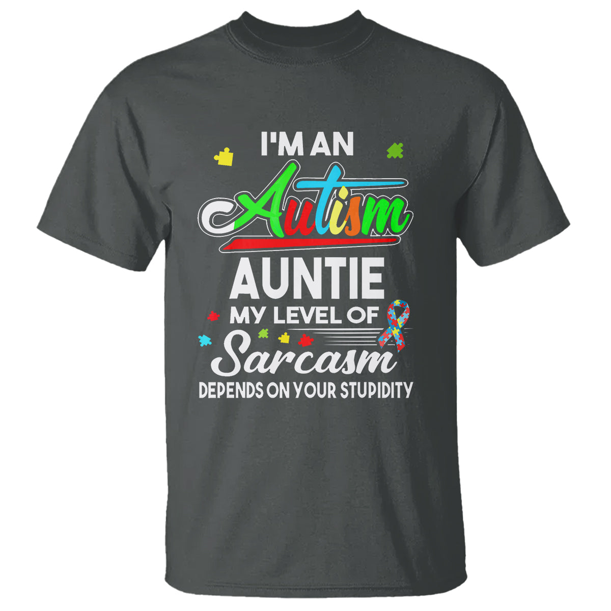 Autism Aunt T Shirt I'm An Autism Auntie My Level Of Sarcams Depends On Your Stupidity Spectrum Ribbon - Wonder Print Shop