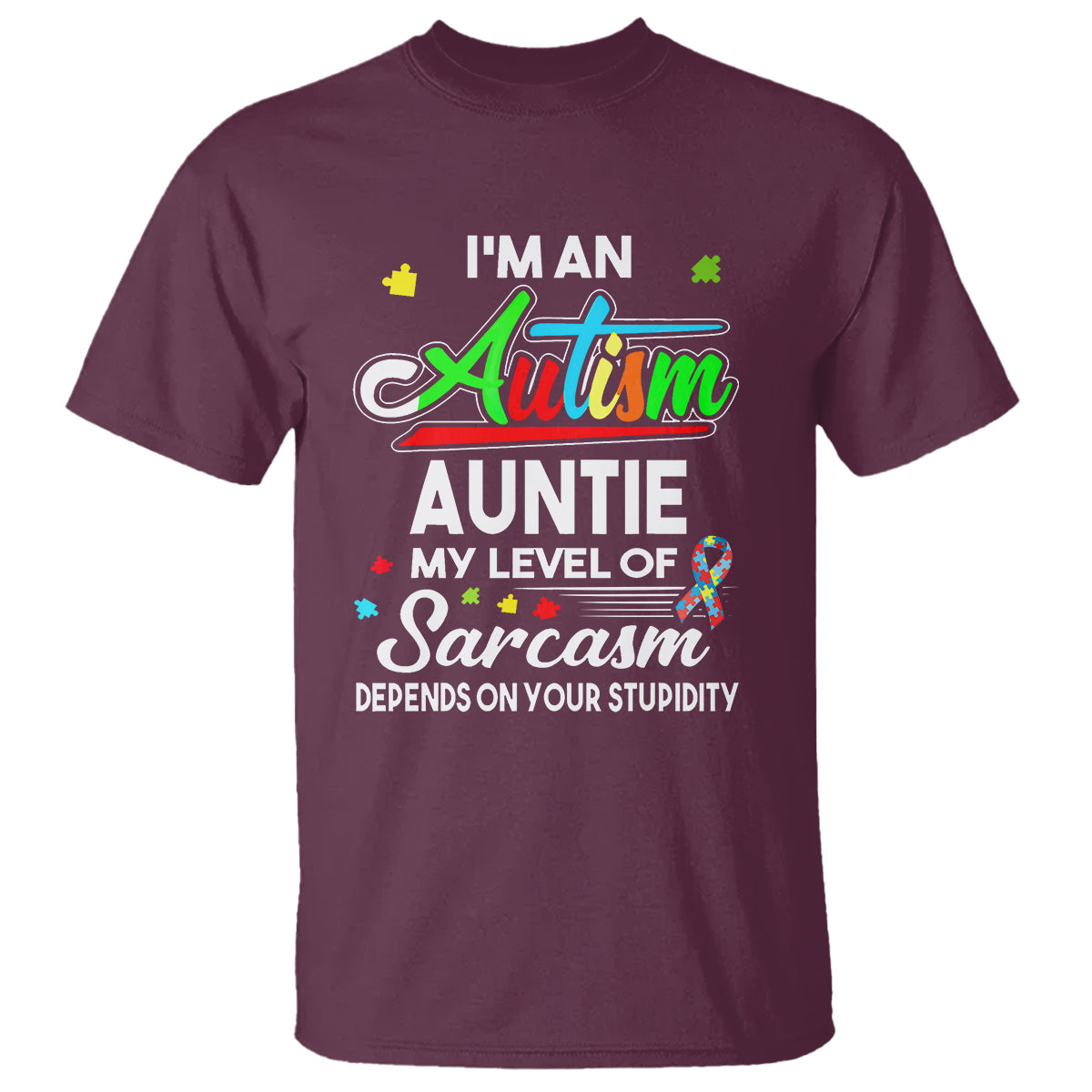 Autism Aunt T Shirt I'm An Autism Auntie My Level Of Sarcams Depends On Your Stupidity Spectrum Ribbon - Wonder Print Shop