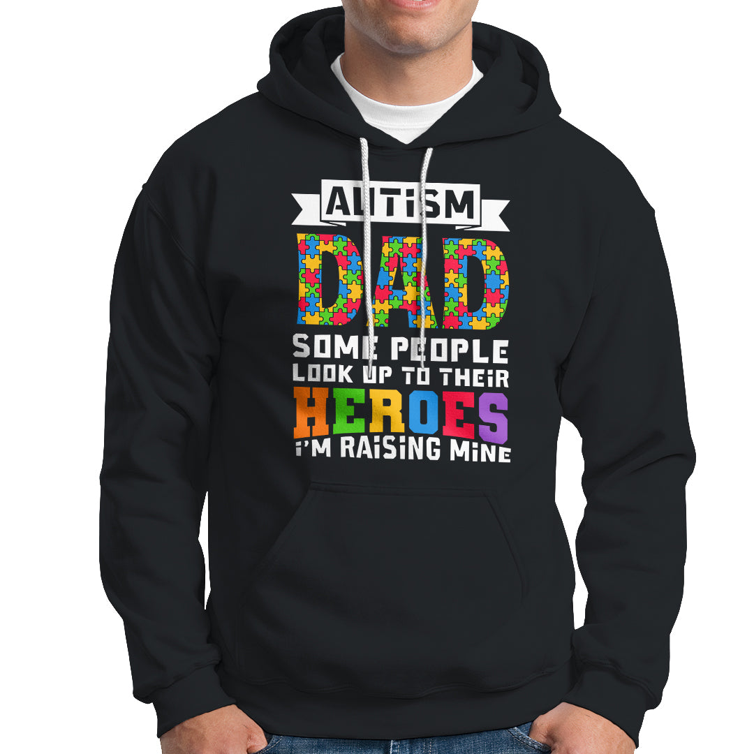 Autism Dad Hoodie Some People Look Up to Their Heroes I'm Raising Mine Puzzle Piece - Wonder Print Shop