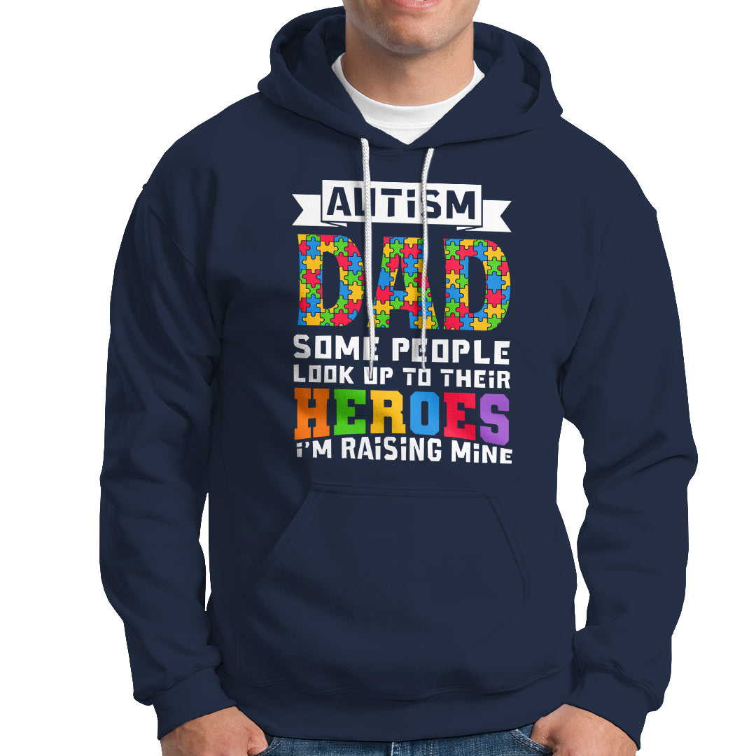 Autism Dad Hoodie Some People Look Up to Their Heroes I'm Raising Mine Puzzle Piece - Wonder Print Shop