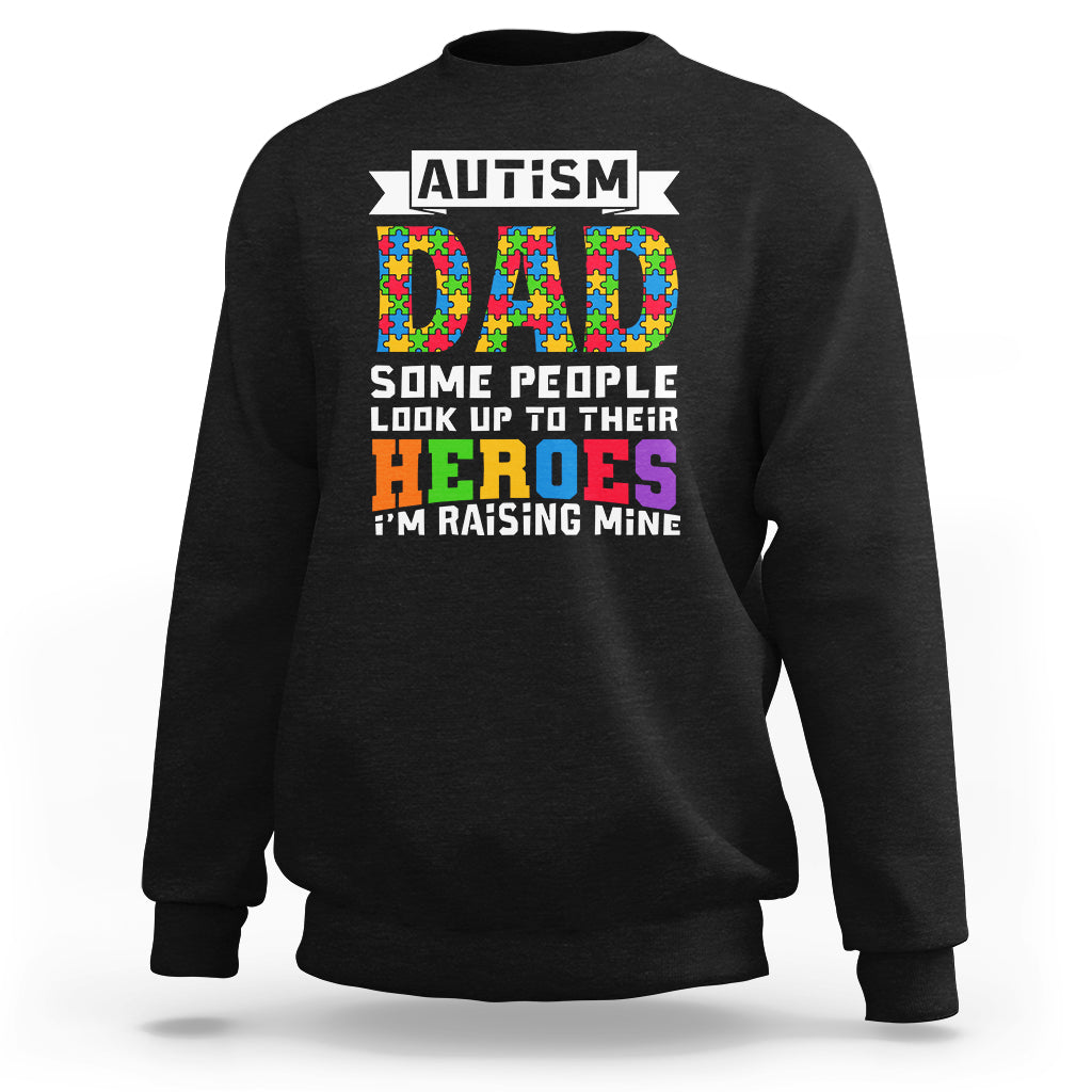 Autism Dad Sweatshirt Some People Look Up to Their Heroes I'm Raising Mine Puzzle Piece - Wonder Print Shop