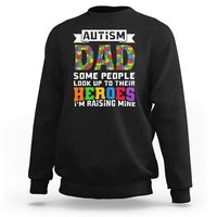 Autism Dad Sweatshirt Some People Look Up to Their Heroes I'm Raising Mine Puzzle Piece - Wonder Print Shop