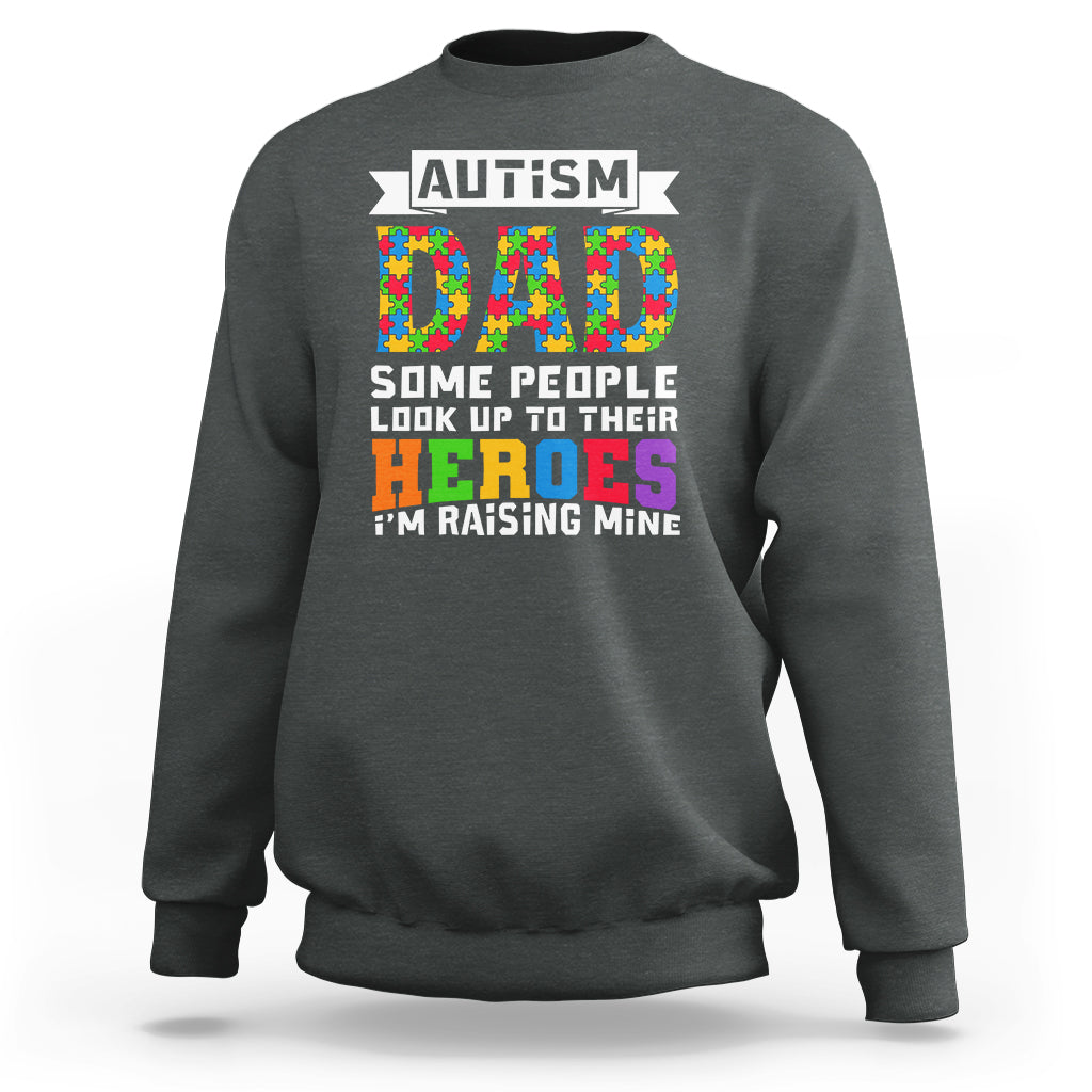 Autism Dad Sweatshirt Some People Look Up to Their Heroes I'm Raising Mine Puzzle Piece - Wonder Print Shop