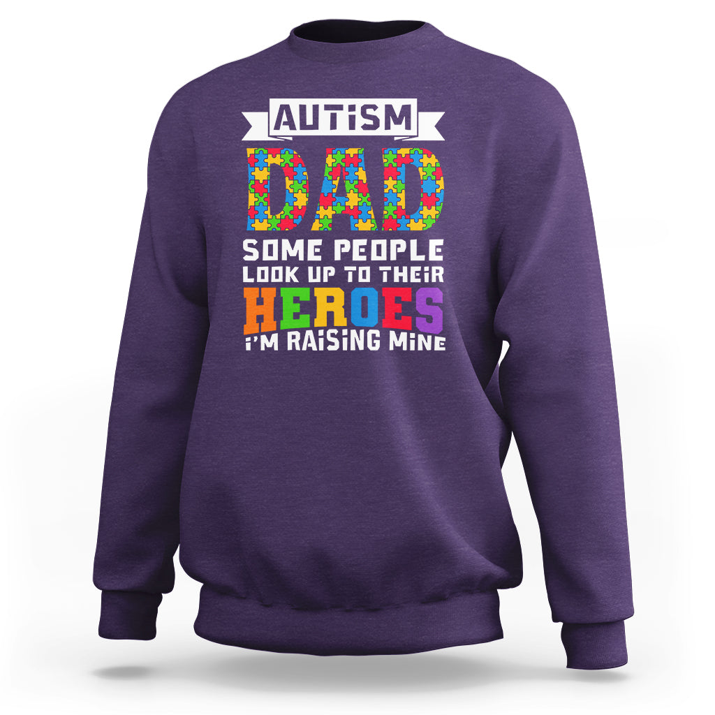 Autism Dad Sweatshirt Some People Look Up to Their Heroes I'm Raising Mine Puzzle Piece - Wonder Print Shop