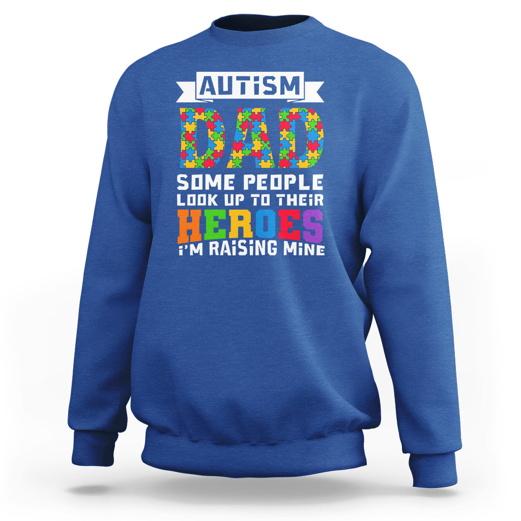 Autism Dad Sweatshirt Some People Look Up to Their Heroes I'm Raising Mine Puzzle Piece - Wonder Print Shop
