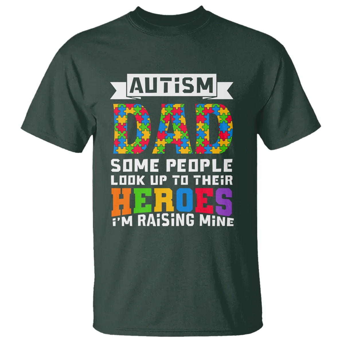 Autism Dad T Shirt Some People Look Up to Their Heroes I'm Raising Mine Puzzle Piece - Wonder Print Shop