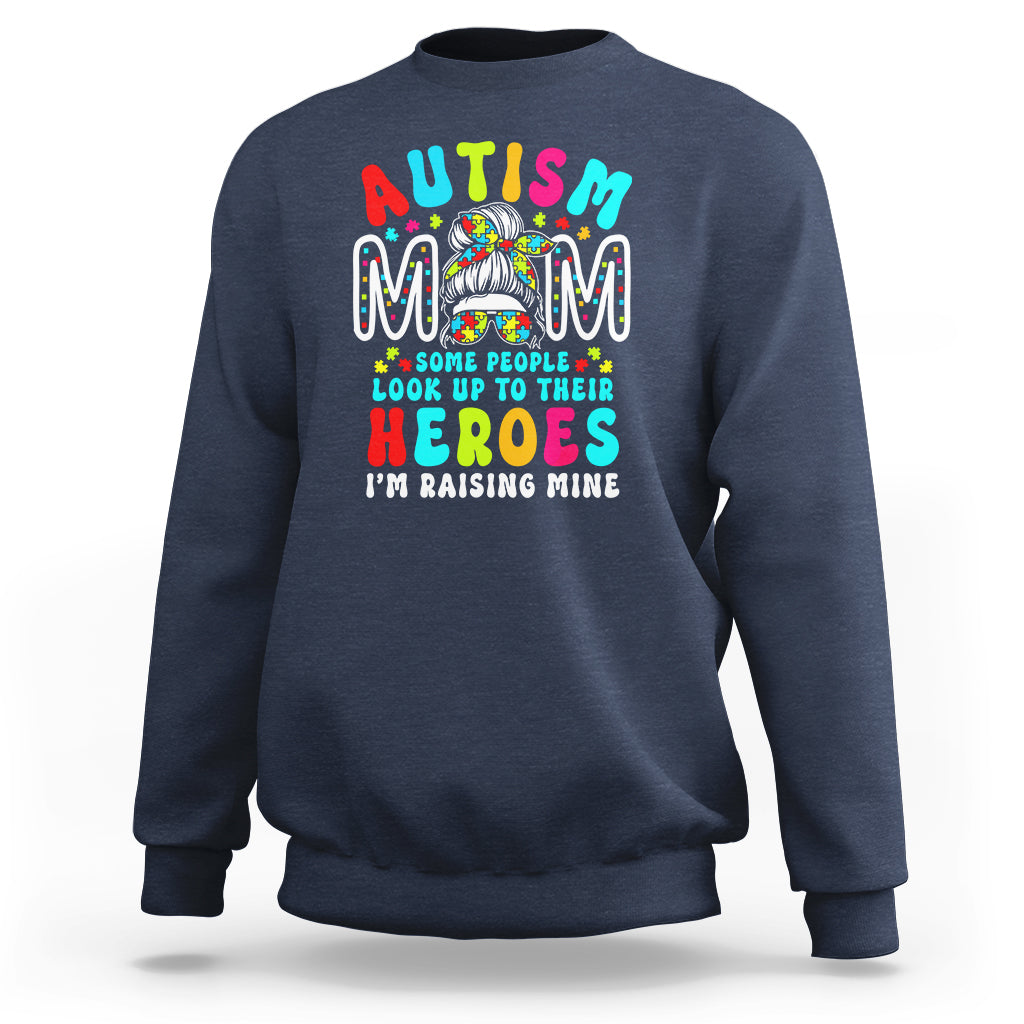 Autism Mom Sweatshirt Some People Look Up to Heroes I'm Raising Mine Messy Bun Mother - Wonder Print Shop