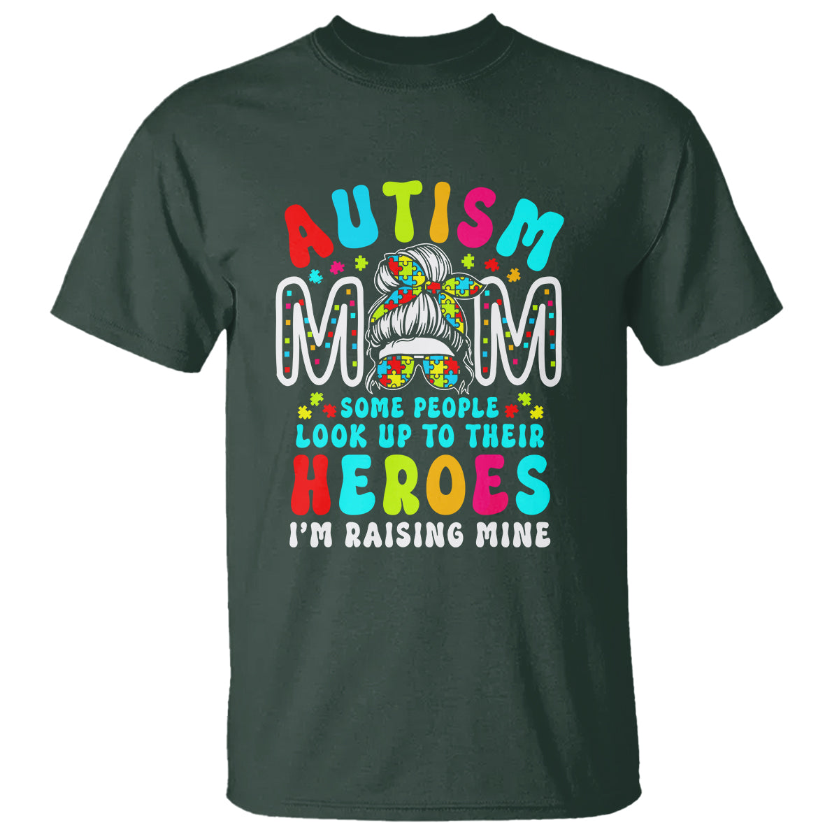 Autism Mom T Shirt Some People Look Up to Heroes I'm Raising Mine Messy Bun Mother - Wonder Print Shop
