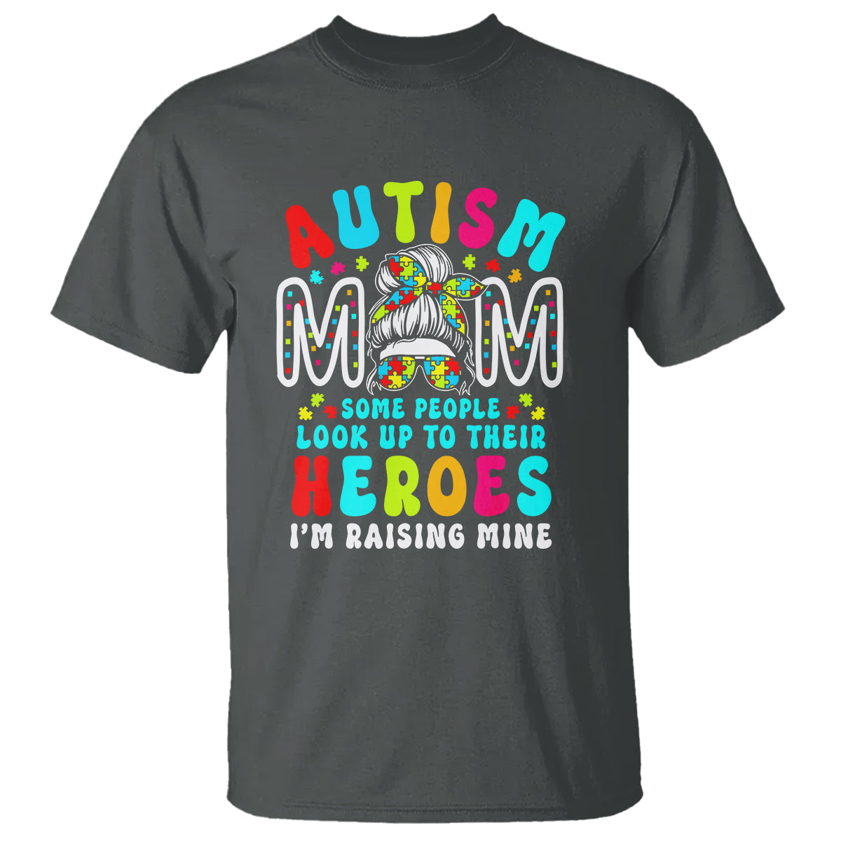 Autism Mom T Shirt Some People Look Up to Heroes I'm Raising Mine Messy Bun Mother - Wonder Print Shop
