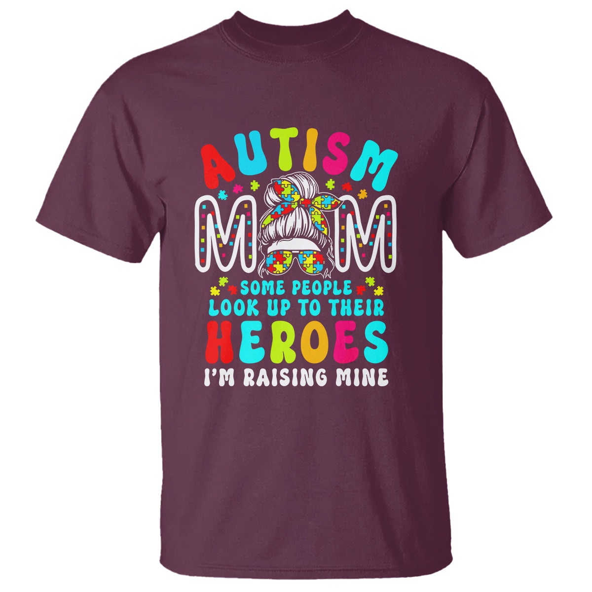 Autism Mom T Shirt Some People Look Up to Heroes I'm Raising Mine Messy Bun Mother - Wonder Print Shop