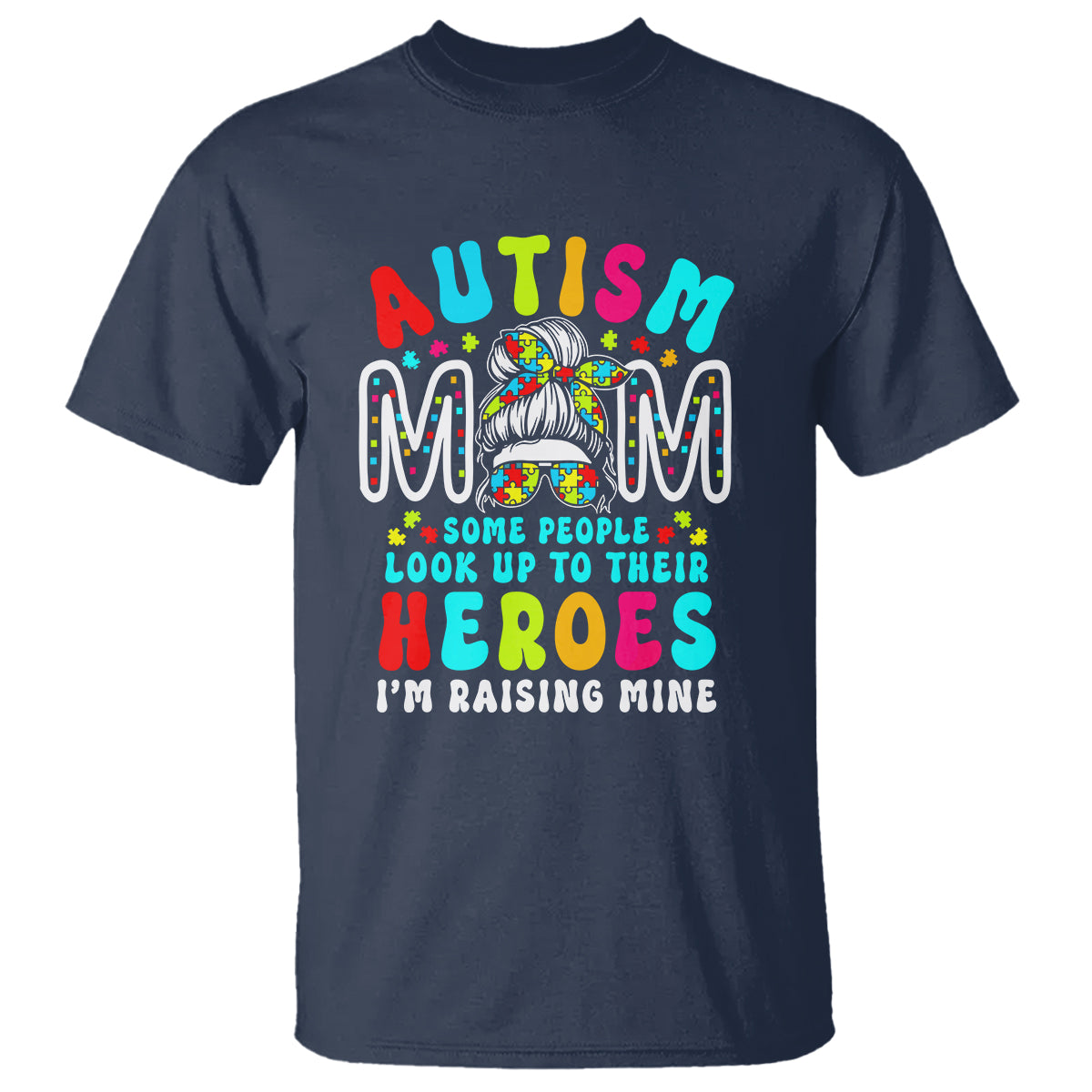 Autism Mom T Shirt Some People Look Up to Heroes I'm Raising Mine Messy Bun Mother - Wonder Print Shop